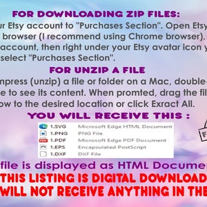 May include: A digital download listing for a set of files in SVG, PNG, PDF, EPS, and DXF formats. The text on the image reads "FOR DOWNLOADING ZIP FILES: Go to your Etsy account to "Purchases Section". Open Etsy in your web browser (I recommend using Chrome browser), log in to your Etsy account, then right under your Etsy avatar icon you have option to select "Purchases Section". FOR UNZIP A FILE To decompress (unzip) a file or folder on a Mac, double-click the zipped file to see its content. When prompted, drag the files out of the window to the desired location or click Extract All. YOU WILL RECEIVE THIS: SVG file is displayed as HTML Document file THIS LISTING IS DIGITAL DOWNLOAD YOU WILL NOT RECEIVE ANYTHING IN THE MAIL"