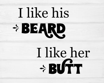 I Like His Beard svg,I Like Her Butt svg,funny svg,black woman svg,black svg,cut file for Cricut,Silhouette,boyfriend svg,girlfriend svg