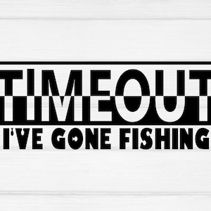 May include: Black and white graphic design with the text "TIMEOUT = I'VE GONE FISHING =" with a checkered pattern behind the word "TIMEOUT".