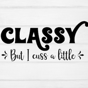 Classy ma ho cuss un po 'svg, svg di classe, detto divertente, file svg per Cricut And Silhouette, regalo migliore amico, festa della mamma, regalo per la mamma, mamma