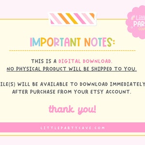 May include: A pink and yellow striped banner with the text "IMPORTANT NOTES:" in rainbow colors. The text below reads "This is a DIGITAL DOWNLOAD. NO PHYSICAL PRODUCT WILL BE SHIPPED TO YOU. FILE(S) WILL BE AVAILABLE TO DOWNLOAD IMMEDIATELY AFTER PURCHASE FROM YOUR ETSY ACCOUNT. thank you! LITTLEPARTYCAVE.COM"