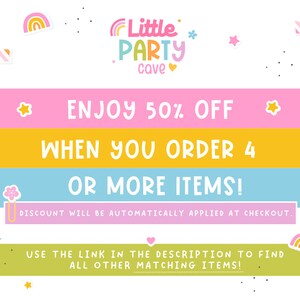 May include: A pink, yellow, and blue graphic with the text "Little Party Cave" and "Enjoy 50% off when you order 4 or more items!"  The text "Discount will be automatically applied at checkout." is also included.  The graphic includes a rainbow, stars, and hearts.
