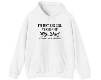 Im Just The Girl Version Of My Dad Hoodie | Funny Daughter Hoodie