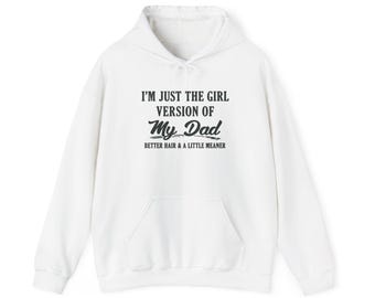 Im Just The Girl Version Of My Dad Hoodie | Funny Daughter Hoodie