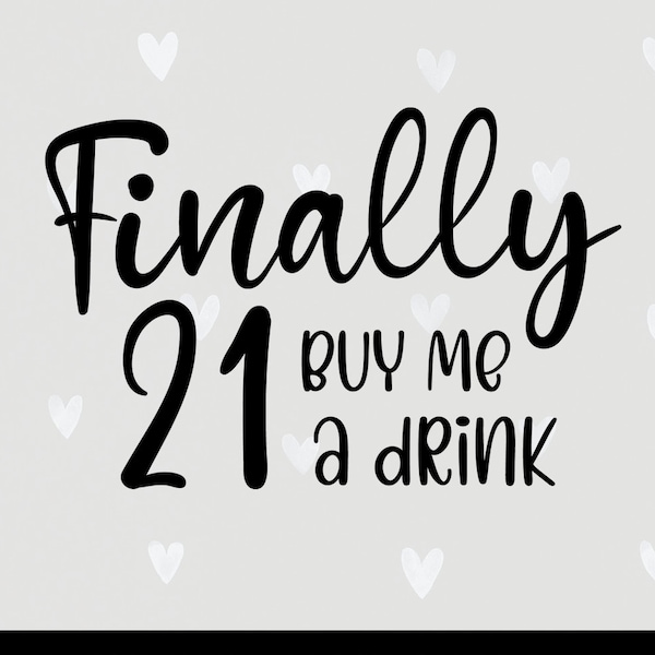 Finally 21 svg, 21st birthday svg, 21st birthday saying, Buy me a drink svg, funny birthday svg, Silhouette Cut File, SVG Cricut Cut File