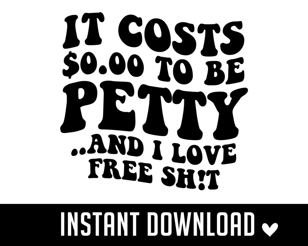 It Costs 0.00 to Be Petty and I Love Free Sht SVG Add Tax - Etsy