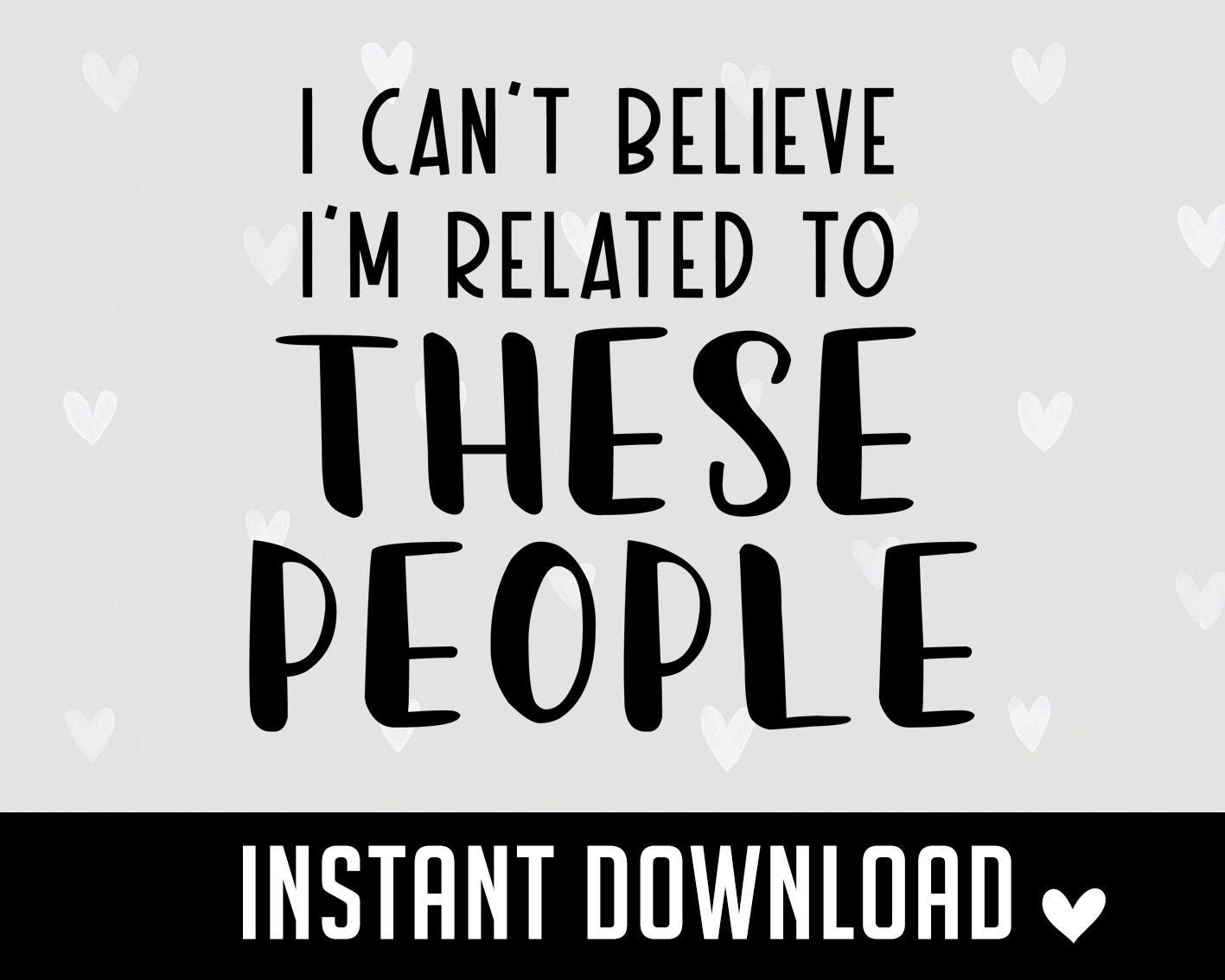 I Can't Believe I'm Related to These People SVG Funny Etsy UK