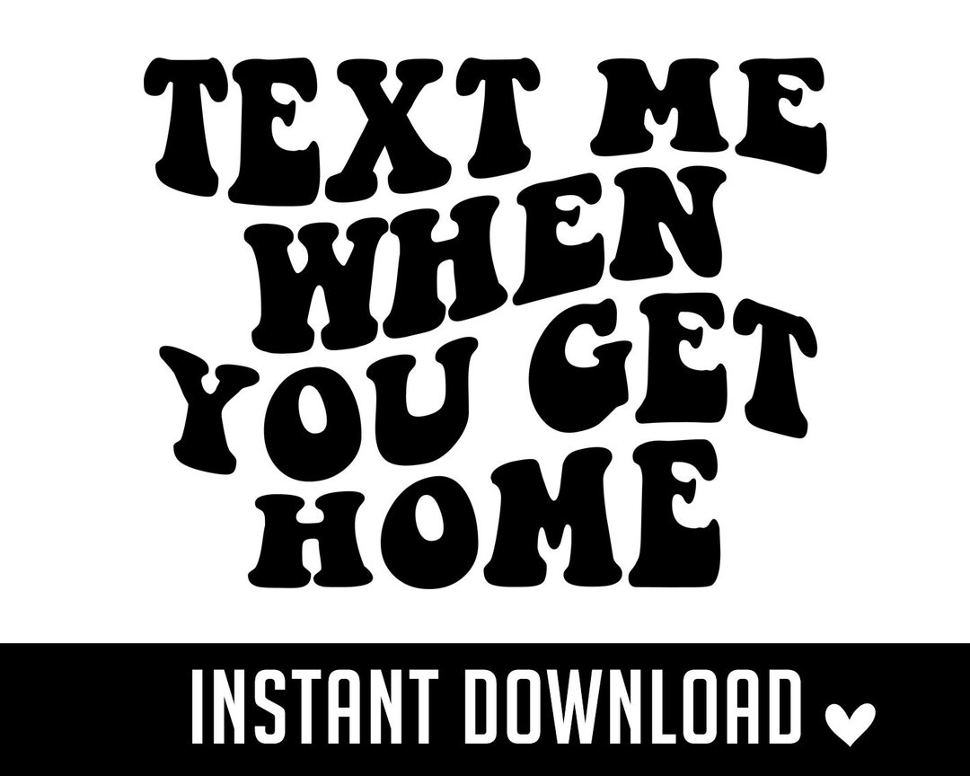 Text Me When You Get Home SVG, Text Me SVG, Wavy Text SVG, Trendy Svg - Text Me When You Get Home Tv Show