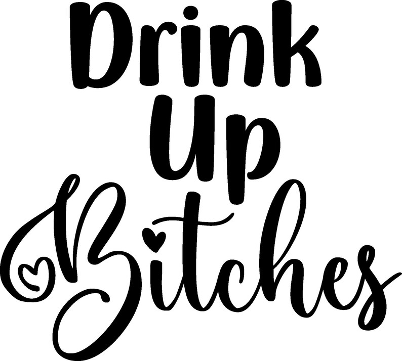 Drink up Bitches SVG Drinking Svg Drink up Svg Svg Cricut Etsy