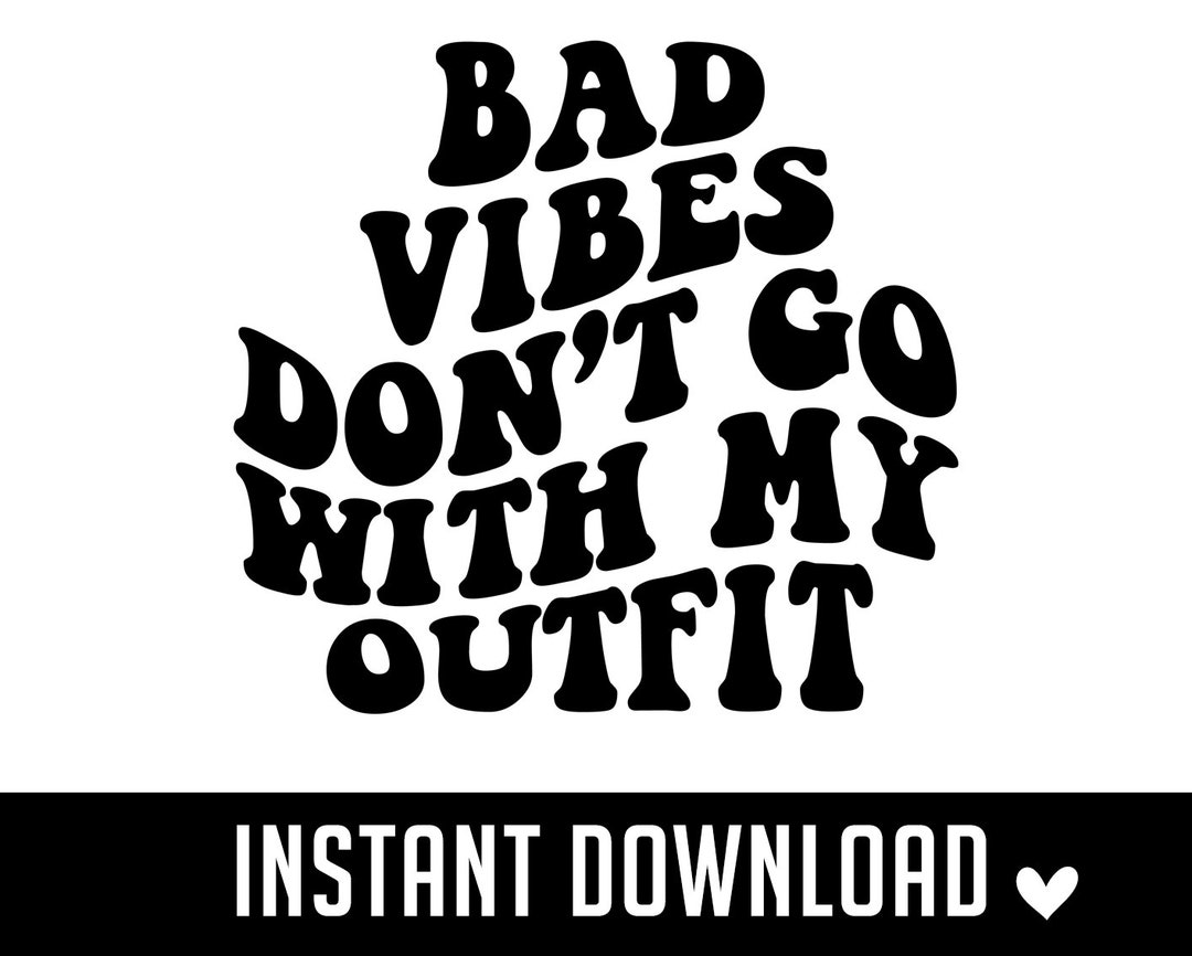 Bad Vibes Don't Go With My Outfit Svg, Good Vibes Only, Trendy Svg, Aesthetic, Wavy Text, Svg