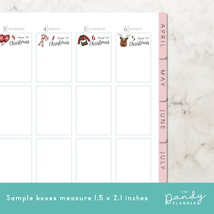 May include: A planner with a light blue background and a pink tab for each month. The months are April, May, June, and July. The planner has a section for each day of the week, with a small box for each day. The boxes are labeled with the day of the week and the number of the day. The boxes are decorated with Christmas-themed stickers. The stickers show the number of days until Christmas, with a different Christmas-themed image for each day. The text at the bottom of the image reads "Sample boxes measure 1.5 x 2.1 inches".