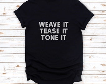 Hairstylist Shirt Weave It Tease It Tone It Short-Sleeve Unisex T-Shirt