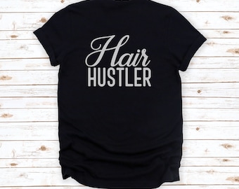 Hairstylist Shirt, Hair Stylist Shirt, Hair Dresser Shirt, Hairdresser Shirt, Hairstylist, Hair Stylist, Hair Dresser, Hair Hustler