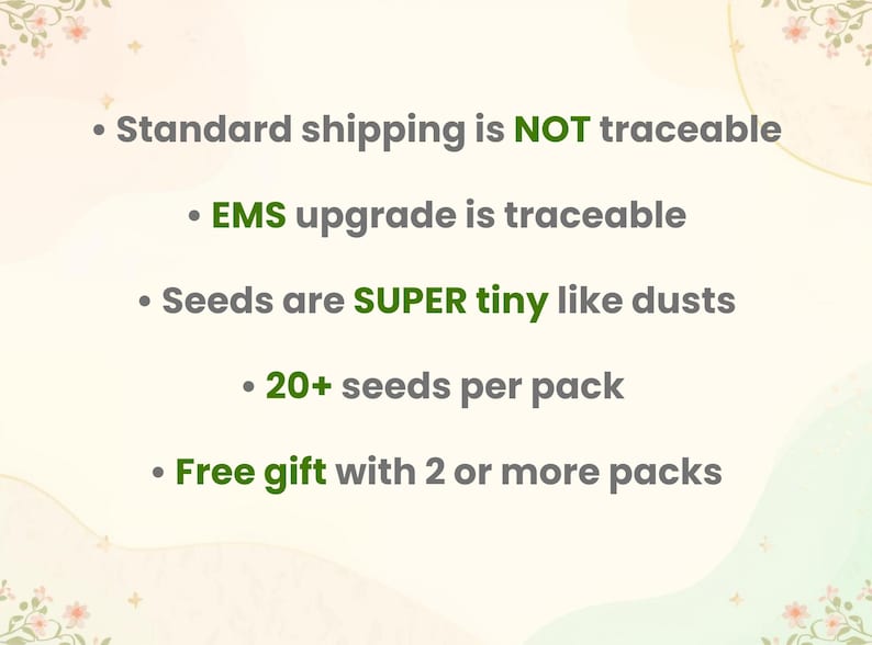 May include: Image with text about seeds. Text includes: Standard shipping is NOT traceable, EMS upgrade is traceable, Seeds are SUPER tiny like dusts, 20+ seeds per pack, and Free gift with 2 or more packs.