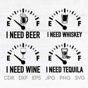 I need beer svg, alcohol svg, drinking png, I need whiskey svg, tequila print, wine png