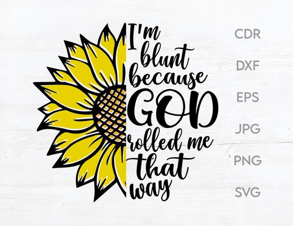 Sunflower I'm Blunt Because God Rolled Me That Way T-Shirt Sunflower I'm Blunt Because God Rolled Me That Way T-Shirt