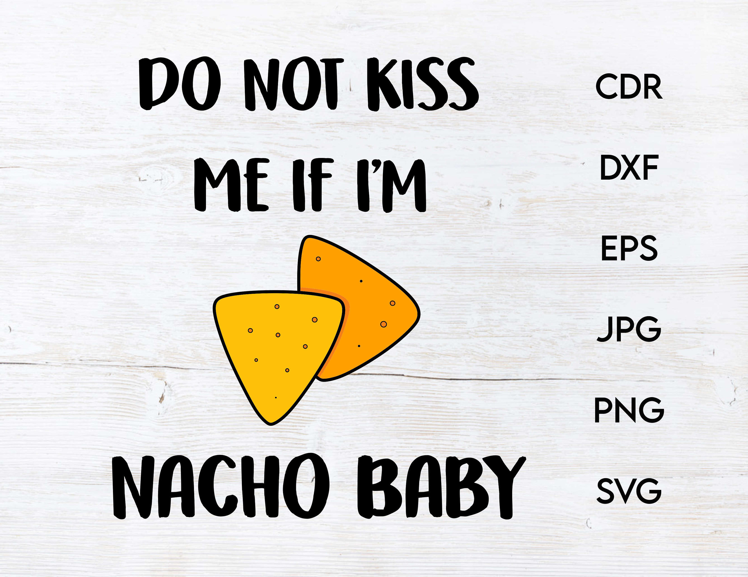 Do not kiss me if I'm nacho baby svg quote instant Etsy