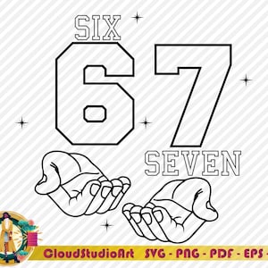 May include: Black and white graphic design featuring the numbers "67" with the words "SIX" and "SEVEN" above and below the numbers. Two hands are cupped below the numbers. The image also includes the text "CloudStudioArt SVG - PNG - PDF - EPS - DXF".