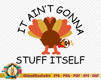Divertido Día de Acción de Gracias SVG, Turquía SVG, No se va a llenar solo SVG, Png, Archivos SVG para Cricut, Silueta