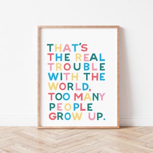 Kids Playroom Art Print, That's the Real Trouble with the World, Too Many People Grow Up,  Walt Disney Quote, Disney World Quote