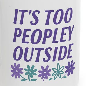 Ceramic Mug, (11oz, 15oz)It&#39;s too peopley mug, funny gift, for your favorite introvert , funny mug, coffee cup, gift for her, birthday gift