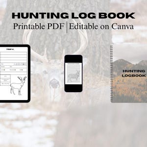 May include: Image features a hunting log book with the text "HUNTING LOG BOOK" and "Printable PDF | Editable on Canva." A tablet and smartphone display log book pages. A spiral-bound notebook shows a mountain scene.