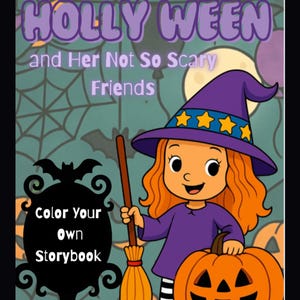 May include: A Halloween-themed children's book cover featuring a cartoon girl in a witch hat holding a broom and standing next to a jack-o'-lantern. The book title reads "HOLLY WEEN and Her Not So Scary Friends". The cover also says "Color Your Own Storybook".
