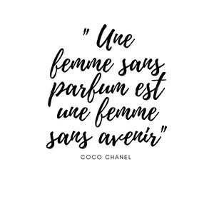 May include: Black and white typography quote in a cursive font. The quote reads "Une femme sans parfum est une femme sans avenir" by Coco Chanel.