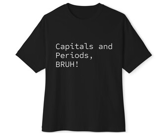 Capital Letters and Periods, BRUH!