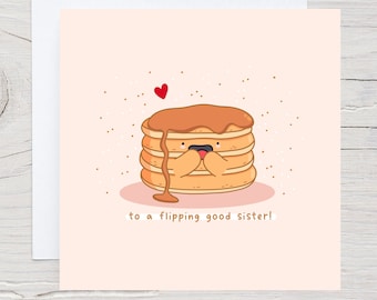 To a flipping good sister - pancakes birthday card, card for sister, punny pancakes card, Kawaii card