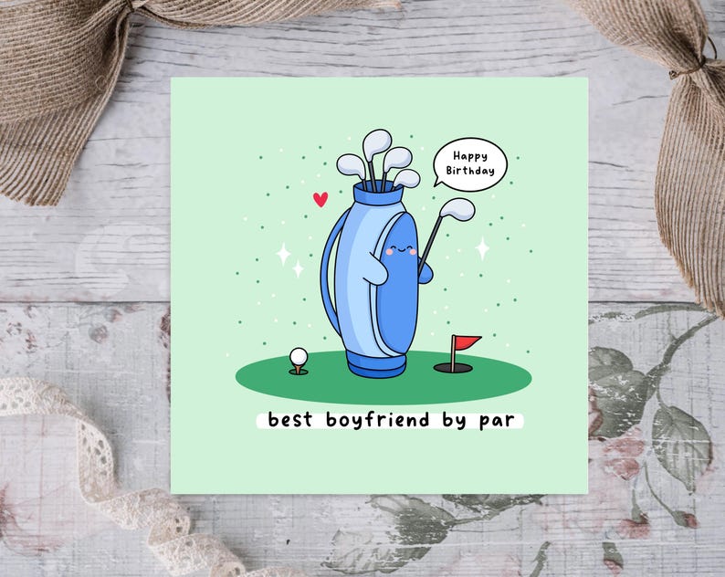 May include: A green card with a cartoon golf bag holding golf clubs and a golf ball. The golf bag has a happy face and the text "Happy Birthday" in a speech bubble. The text "best boyfriend by par" is below the cartoon.