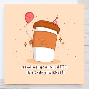 Carte d'anniversaire jeu de mots café - latte, amateur de café, carte d'anniversaire Kawaii, carte d'anniversaire jeu de mots drôle, carte calembour