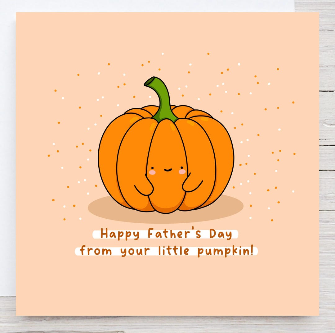 Cute Fathers Day Card - Happy Father’s Day From Your Little Pumpkin ...