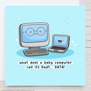 Peut inclure: Carte de vœux bleu clair avec une illustration de dessin animé d'un ordinateur de bureau et d'un ordinateur portable, tous deux avec des visages souriants. Le texte dit : "what does a baby computer call its Dad?... DATA!"
