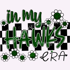 May include: Green and white graphic design with the text "in my HAWKS era" with a checkered background and smiley face flowers.