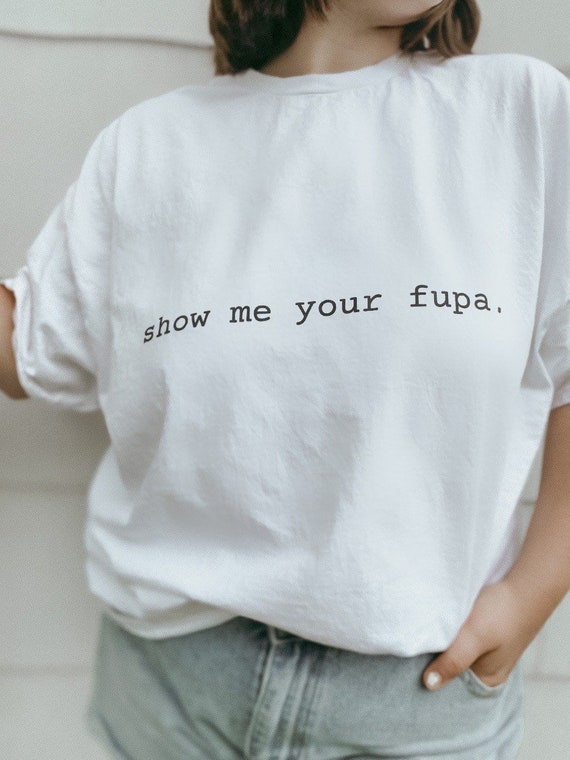 The show Me Your Fupa. Unisex Womens Unisex Cotton Tee for Moms Mom Graphic  Tee Crewneck Sweatshirt 