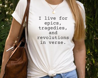 I live for epics, tragedies, and revolutions in verse shirt, literature shirt, classic literature shirt
