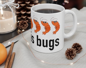 Shrimps is bugs mug, shrimps is bugs, shrimp mug, funny mug, shrimp