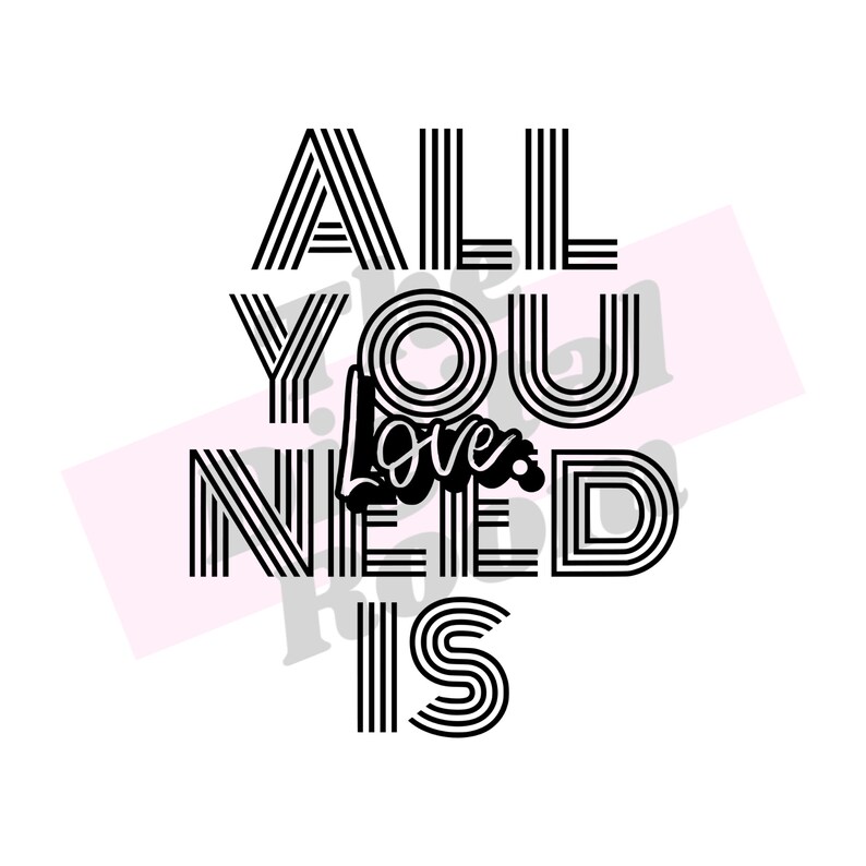 All You Need Is Love Digital Download SVG PNG Silhouette Cricut Decal File