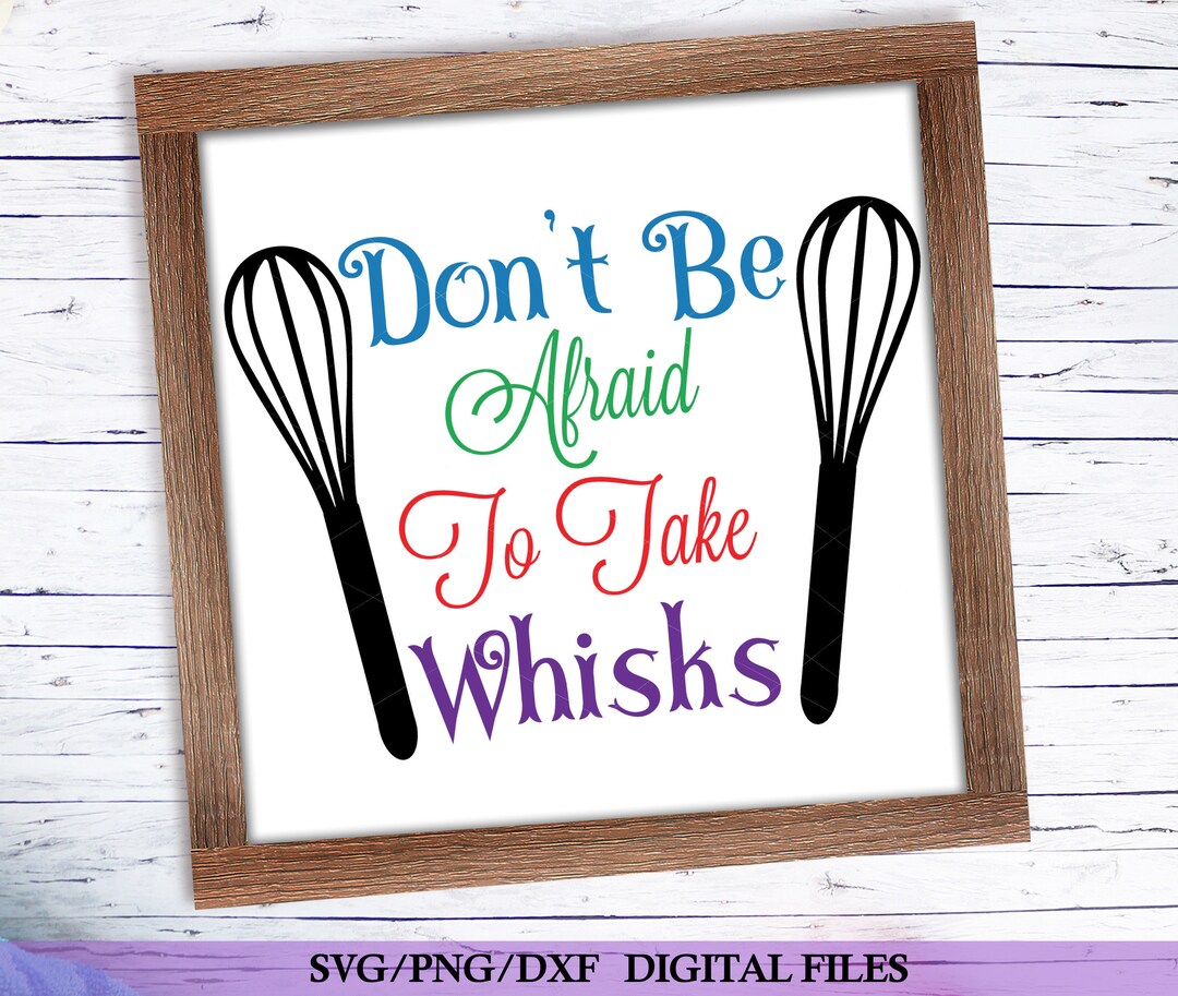 Don't Be Afraid to Take Whisks Svg Cut File Etsy