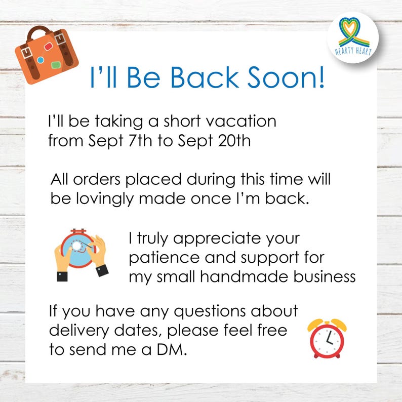 May include: A white informational sign with blue text reading I'll Be Back Soon! and details about a vacation from Sept 7th to Sept 20th. The graphic includes a brown suitcase icon, a Hearty Heart logo, an embroidery hoop icon, and a red alarm clock.