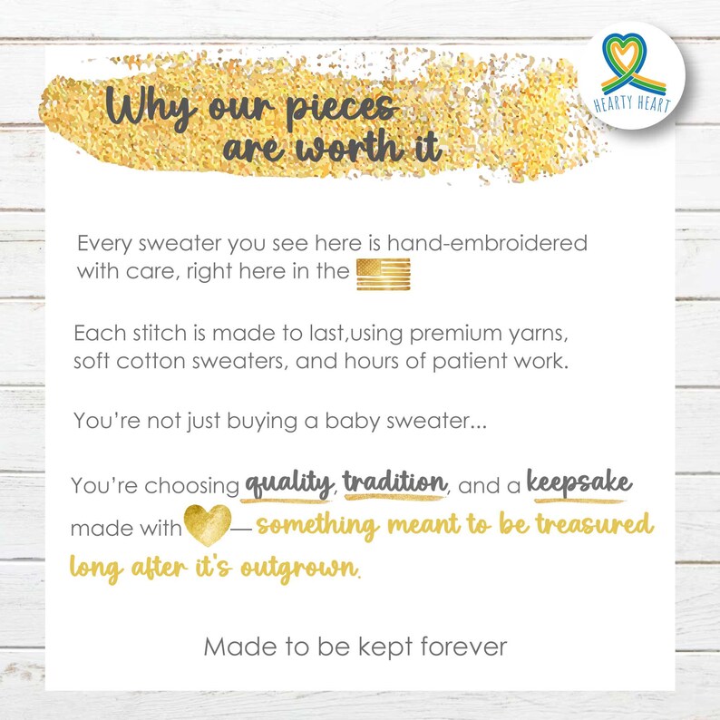 May include: A white informational card with gold brushstroke accents and the Hearty Heart logo. The text reads: Why our pieces are worth it. Every sweater you see here is hand-embroidered with care, right here in the USA. Made to be kept forever.