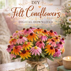 May include: A bouquet of colorful felt coneflowers in a glass jar, tied with twine and a tag that reads "Handmade with Love." The flowers are in shades of pink, orange, and yellow. The text "DIY Felt Coneflowers DIGITAL DOWNLOAD" is at the top.