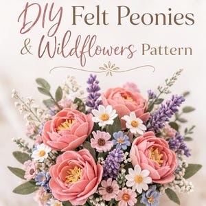 May include: A bouquet of felt peonies and wildflowers in shades of pink, purple, white, and blue, tied with a cream ribbon. The image includes the text "DIY Felt Peonies & Wildflowers Pattern" at the top.