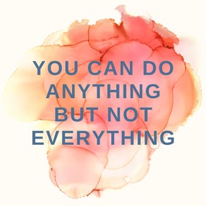 You Can Do Anything But Not Everything