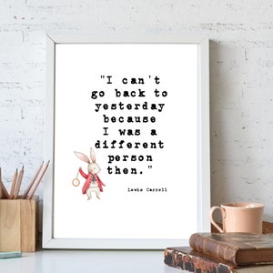 Alice In Wonderland Quote Home Decor, Lewis Carroll Book Quote, I can&#39;t go back to yesterday because I was a different person then