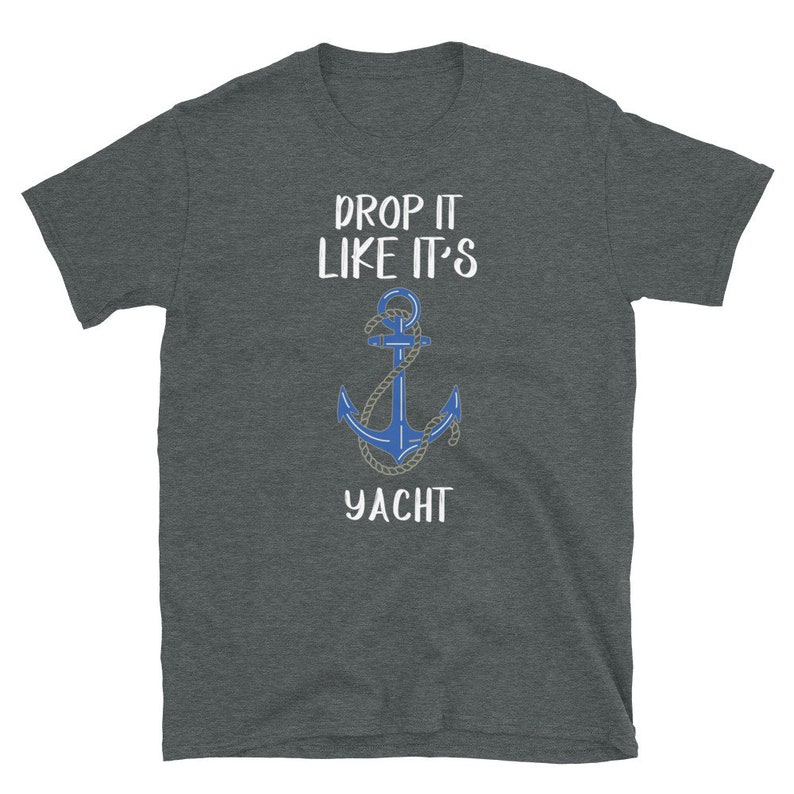 Unisex Sailing designs Drop It Funny Yacht Tees Men Women Kids Gifts T-shirt