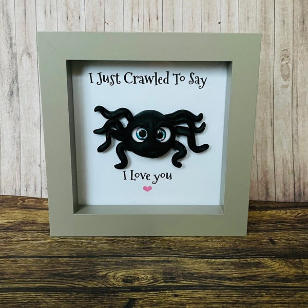 I just crawled to say I love you spider big eyes -  Grey frame  4x4 inches overall size 13x13 cm 3cm depth