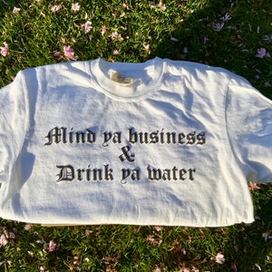 Mind ya business & Drink ya water - Tee