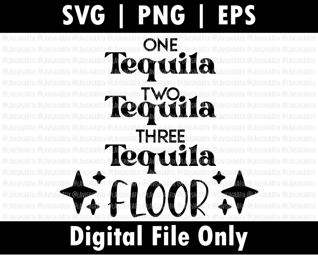 One Tequila Two Tequila Three Tequila Floor, Digital Download, Svg, Png